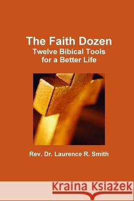 The Faith Dozen Laurence R. Smith 9781105443916 Lulu.com - książka