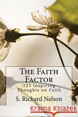 The Faith Factor: 123 Inspiring Thoughts on Faith S. Richard Nelson 9780990497318 Broken Hill Publications - książka