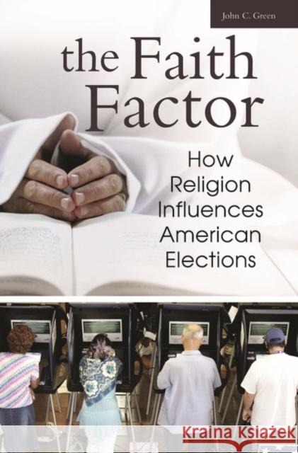 The Faith Factor: How Religion Influences American Elections Green, John C. 9780275987183 Praeger Publishers - książka