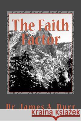 The Faith Factor: Manifesting The Supernatuaral In The Earth Durr Th D., James a. 9781467900782 Createspace Independent Publishing Platform - książka