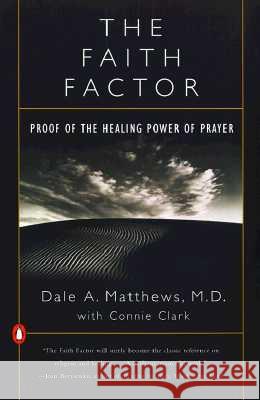 The Faith Factor: Proof of the Healing Power of Prayer Dale A. Matthews Connie Clark 9780140275759 Penguin Books - książka