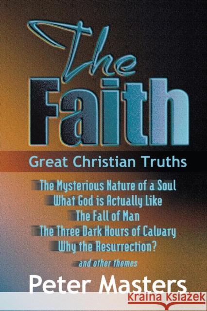 The Faith: Great Christian Truths Peter Masters 9781870855549 The Wakeman Trust - książka