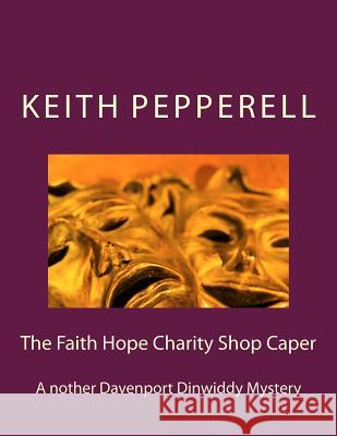 The Faith Hope Charity Shop Caper: A Davenport Dinwiddy Mystery Keith Pepperell 9781492364146 Createspace - książka