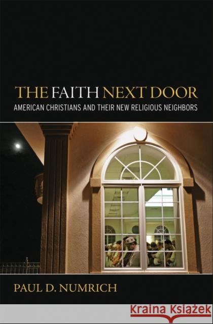 The Faith Next Door: American Christians and Their New Religious Neighbors Numrich, Paul D. 9780195386219 Oxford University Press, USA - książka