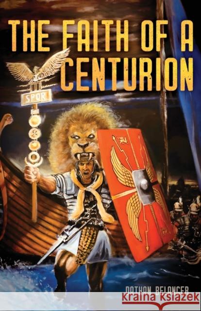 The Faith of a Centurion Dathan Belanger 9781735221700 Clay Bridges Press - książka