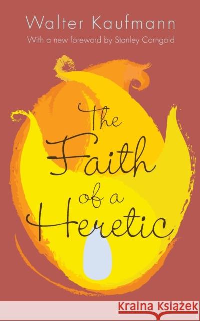 The Faith of a Heretic: Updated Edition Kaufmann, Walter A. 9780691165486 John Wiley & Sons - książka