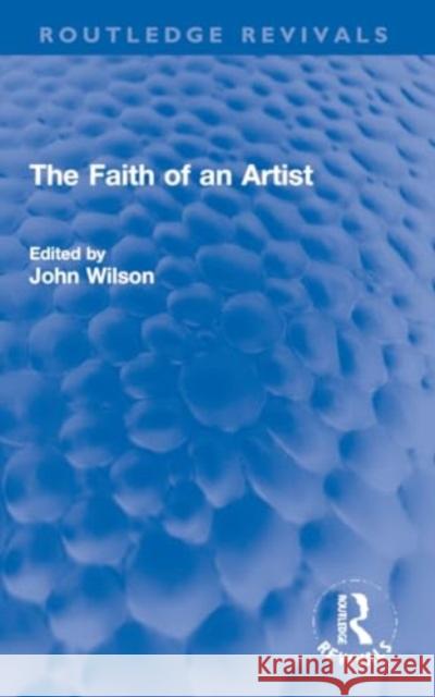 The Faith of an Artist John Wilson 9781032270890 Routledge - książka