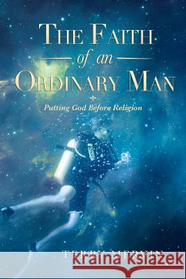 The Faith of an Ordinary Man: Putting God Before Religion Mervin, Terry 9781483643878 Xlibris Corporation - książka