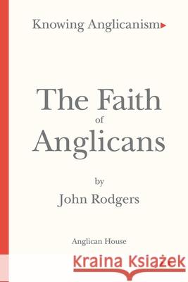 The Faith of Anglicans Stephen Noll John Rodgers 9781735902289 Anglican House Publishers - książka