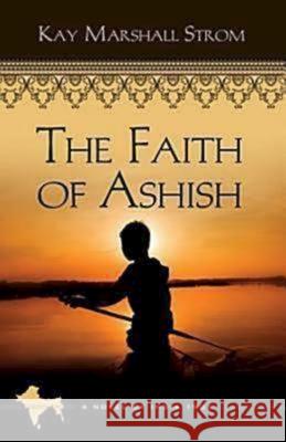 The Faith of Ashish: Blessings in India Book #1 Kay Marshall Strom 9781426709081 Abingdon Press - książka