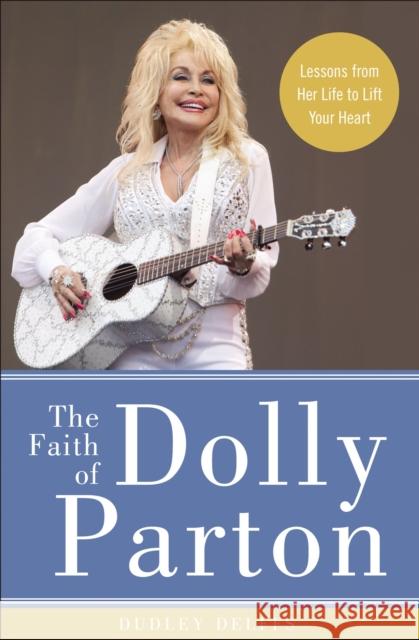 The Faith of Dolly Parton: Lessons from Her Life to Lift Your Heart Dudley Delffs 9780310352921 Zondervan - książka