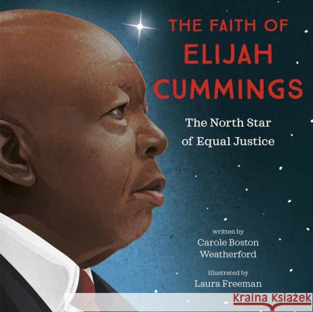 The Faith of Elijah Cummings: The North Star of Equal Justice Carole Boston Weatherford Laura Freeman 9780593306505 Random House Studio - książka