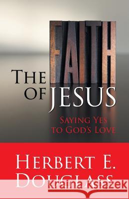The Faith of Jesus Herbert E. Douglass 9781479605019 Teach Services - książka