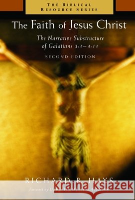 The Faith of Jesus Christ: The Narrative Substructure of Galatians 3:1-4:11 Hays, Richard B. 9780802849571 Wm. B. Eerdmans Publishing Company - książka