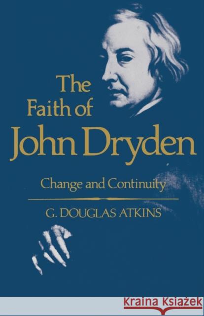 The Faith of John Dryden: Change and Continuity G. Douglas Atkins 9780813150857 University Press of Kentucky - książka