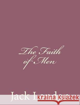 The Faith of Men Jack London 9781494491932 Createspace - książka