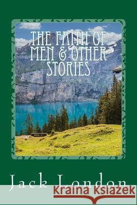 The Faith of Men & Other Stories Jack London 9781544069616 Createspace Independent Publishing Platform - książka