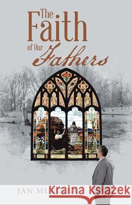 The Faith of Our Fathers Jan Mueller 9781512731552 WestBow Press - książka