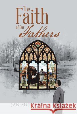 The Faith of Our Fathers Jan Mueller 9781512731569 WestBow Press - książka