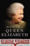 The Faith of Queen Elizabeth: The Poise, Grace, and Quiet Strength Behind the Crown Dudley Delffs 9780310358879 Zondervan