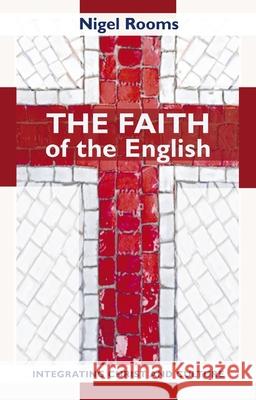 The Faith of the English: Integrating Christ and Culture Rooms, Nigel 9780281061112  - książka