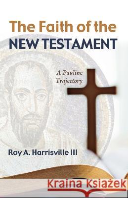 The Faith of the New Testament Roy A Harrisville, III 9781725294783 Wipf & Stock Publishers - książka
