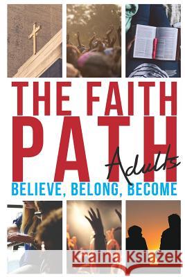 The Faith Path: Believe, Belong, Become Jonavan S. Asato Edward S. Asato 9781523450633 Createspace Independent Publishing Platform - książka