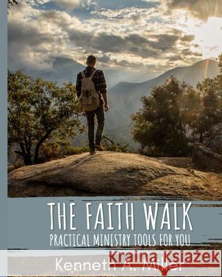 The Faith Walk: Practical Ministry Tools For You Kenneth a. Miller 9781704981376 Independently Published - książka