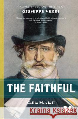 The Faithful: A Novel Based on the Life of Giuseppe Verdi Collin Mitchell 9781947431119 Barbera Foundation Inc - książka