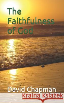 The Faithfulness of God David Chapman 9781086163070 Independently Published - książka