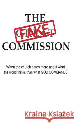 The Fake Commission - 2017 Update John Strohman 9780985994969 Cross Centered Missions - książka