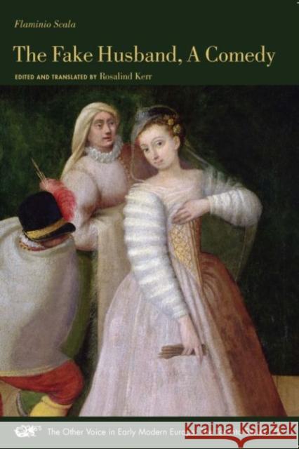 The Fake Husband, a Comedy: Volume 75 Scala, Flaminio 9780866986281 Arizona Center for Medieval and Renaissance S - książka