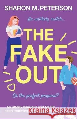The Fake Out: An utterly hilarious and totally heart-warming romantic comedy Peterson, Sharon M. 9781803149370 Bookouture - książka