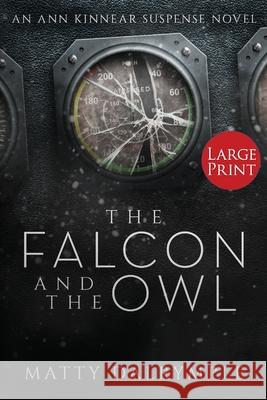 The Falcon and the Owl: An Ann Kinnear Suspense Novel - Large Print Edition Matty Dalrymple 9781734479935 William Kingsfield Publishers - książka