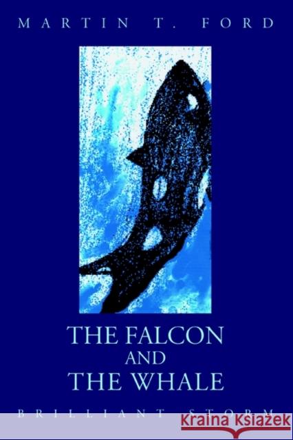 The Falcon and the Whale: Brilliant Storm Ford, Martin T. 9780595305438 iUniverse - książka