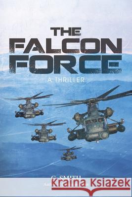 The Falcon Force: A Thriller Smith, C. 9781481758857 Authorhouse - książka