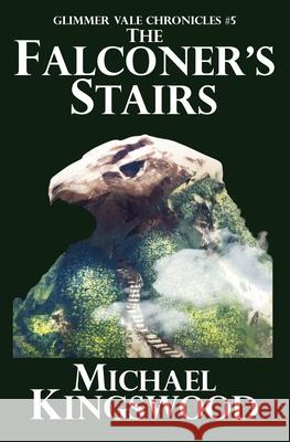 The Falconer's Stairs: Glimmer Vale Chronicles #5 Michael Kingswood 9780998068404 Ssn Storytelling - książka