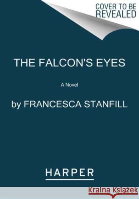 The Falcon's Eyes: A Novel Francesca Stanfill 9780063074231 HarperCollins Publishers Inc - książka