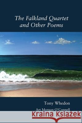 The Falkland Quartet and Other Poems Tony Whedon Morgan O'Connell 9781937677763 Fomite - książka