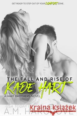 The Fall and Rise of Kade Hart: A Hart Brothers Novel A. M. Hargrove 9781514302279 Createspace - książka