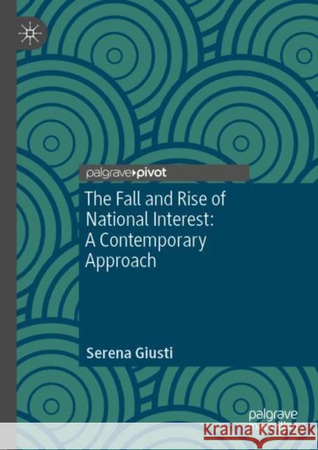 The Fall and Rise of National Interest: A Contemporary Approach Serena Giusti 9783031163234 Palgrave MacMillan - książka