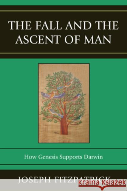 The Fall and the Ascent of Man: How Genesis Supports Darwin Joseph Fitzpatrick 9780761857549 University Press of America - książka