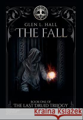 The Fall: Book One of the Last Druid Trilogy Glen L. Hall 9780995798502 Gosforth 22 Ltd - książka