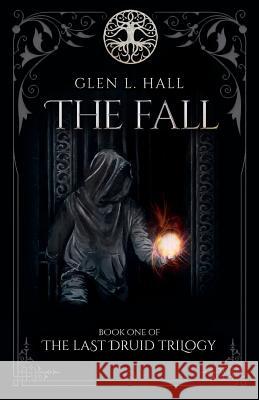 The Fall: Book One of the Last Druid Trilogy Glen L. Hall 9780995798519 Gosforth 22 Ltd - książka