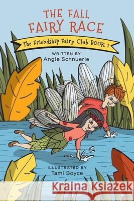 The Fall Fairy Race: The Friendship Fairy Club Book 1 Tami Boyce Angie Schnuerle 9780578757896 Schnuerle Publishing - książka