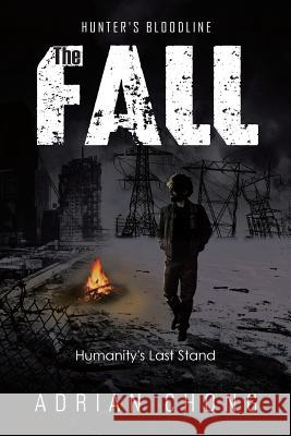 The Fall: Humanity's Last Stand Adrian Chong 9781499015218 Xlibris Corporation - książka