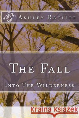 The Fall: Into The Wildnerness Ratliff, Ashley N. 9781540581044 Createspace Independent Publishing Platform - książka