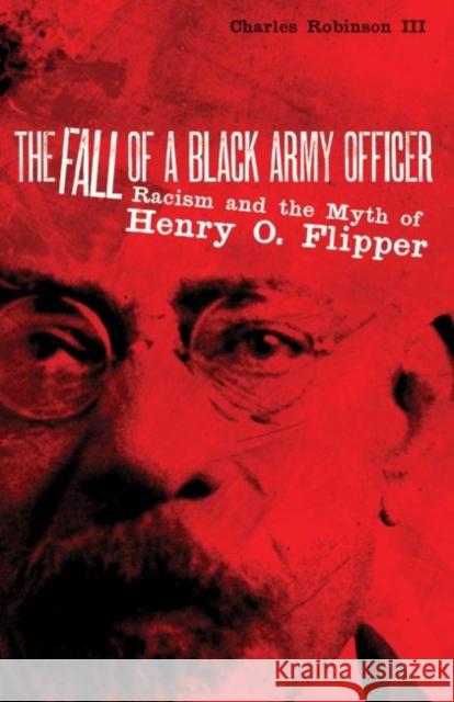 The Fall of a Black Army Officer: Racism and the Myth of Henry O. Flipper Charles M., III Robinson 9780806135212 University of Oklahoma Press - książka