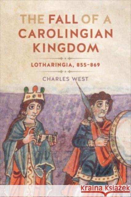 The Fall of a Carolingian Kingdom: Lotharingia 855-869 Charles West 9781487545093 University of Toronto Press - książka