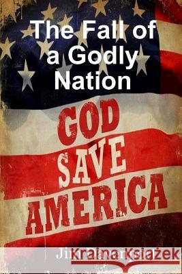 The Fall of a Godly Nation Jim Davenport 9781312560765 Lulu.com - książka